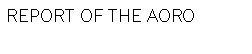 Text Box: REPORT OF THE AORO